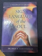 Sign Language of the Soul A Handbook for Healing Dale Schusterman 2003 Hardcover