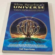 Slim Spurling's Universe: Ancient Knowledge Rediscovered to Restore the Health..