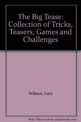 The Big Tease: Collection of Tricks, Teasers, Games and Challeng