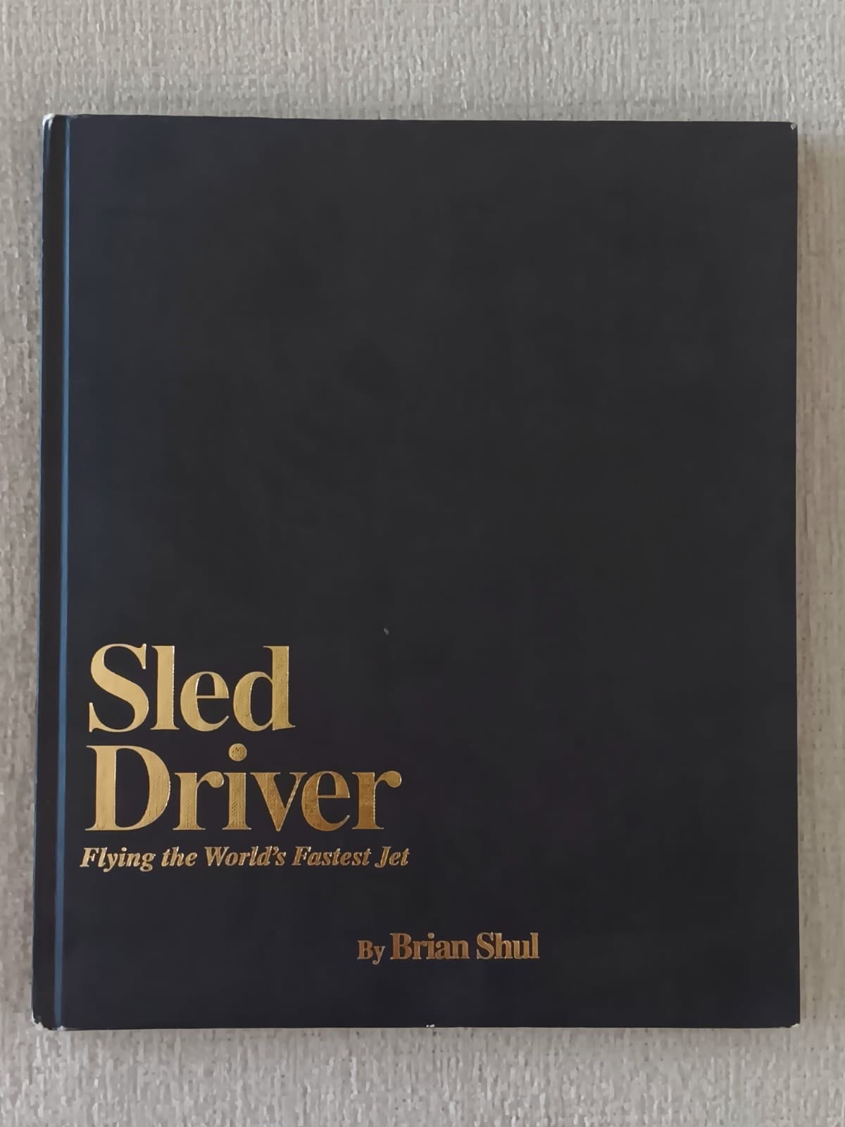 Sled Driver : Flying the World's Fastest Jet by Brian Shul (1991 FIRST PRINTING)
