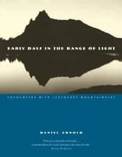 EARLY DAYS IN THE RANGE OF LIGHT: ENCOUNTERS WITH By Daniel Arnold - Hardcover