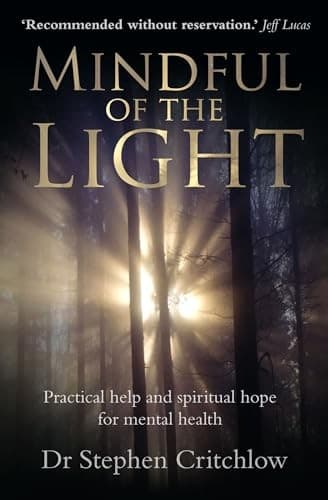 Mindful of the Light: Practical Help and Spiritual Hope for Mental Health by Dr