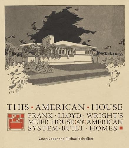 This American House: Frank Lloyd Wright's Meier House and the American System-B