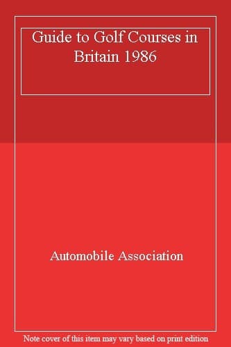 Guide to Golf Courses in Britain 1986,Automobile Association