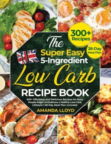 The Super Easy UK 5-Ingredient Low-Carb Recipe Book: 300+ Ef... by Lloyd, Amanda